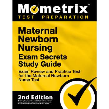 Maternal Newborn Nursing Exam Secrets Study Guide - Exam Review and Practice Test for the Maternal Newborn Nurse Test - by  Mometrix (Paperback)
