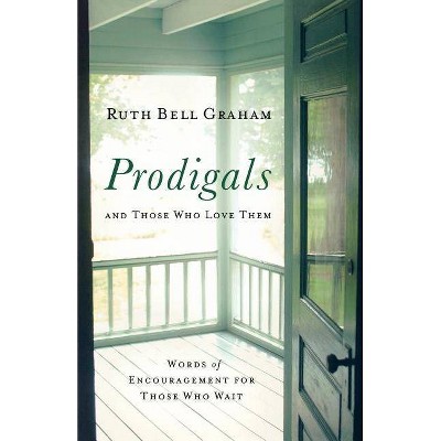 Prodigals and Those Who Love Them - by  Ruth Bell Graham (Paperback)