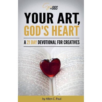 Your Art, God's Heart - by  Allen C Paul (Paperback)