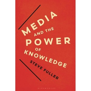 Media and the Power of Knowledge - by  Steve Fuller (Hardcover) - 1 of 1