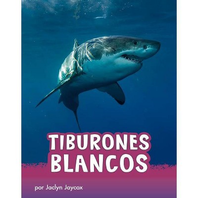 Tiburones Blancos - (Animals en Espanol) by  Jaclyn Jaycox (Hardcover)