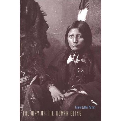 The Way of the Human Being - by  Calvin Luther Martin (Paperback)