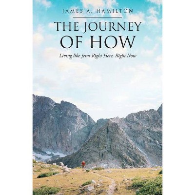 The Journey of How - by  James a Hamilton (Paperback)