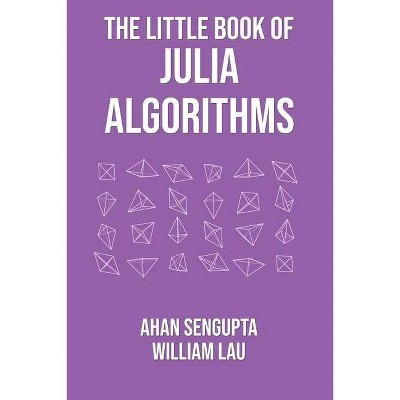 The Little Book of Julia Algorithms - by  William Lau & Ahan SenGupta (Paperback)