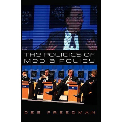 The Politics of Media Policy - by  Des Freedman (Hardcover)