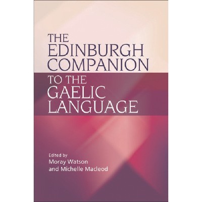The Edinburgh Companion to the Gaelic Language - by  Moray Watson & Michelle MacLeod (Paperback)