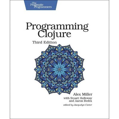 Programming Clojure - 3rd Edition by  Alex Miller & Stuart Halloway & Aaron Bedra (Paperback)