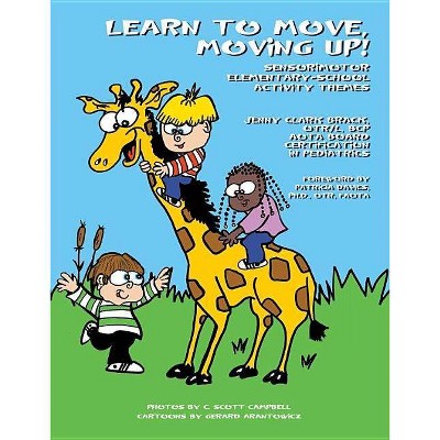 Learn to Move, Moving Up! Sensorimotor Elementary-School Activity Themes - by  Jenny Clark Brack Otr/L Bcp (Paperback)