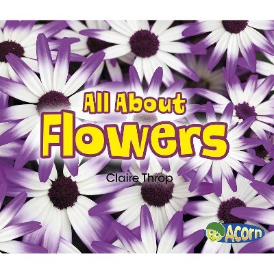 All about Flowers - (All about Plants) by  Claire Throp (Paperback)