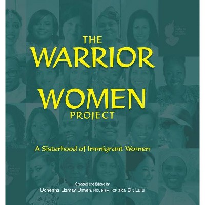 The Warrior Women Project - by  Uchenna L Umeh & Lynda E Umeh (Hardcover)