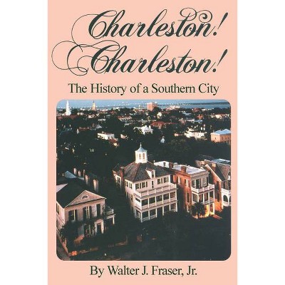 Charleston! Charleston! - by  Walter J Fraser (Paperback)