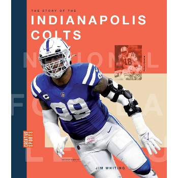The Story of the Indianapolis Colts - by  Jim Whiting (Paperback)