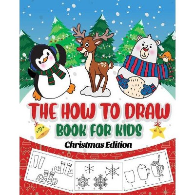 The How to Draw Book for Kids - Christmas Edition - by  Peanut Prodigy (Paperback)