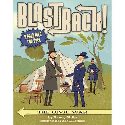 The Civil War - (Blast Back!) by  Nancy Ohlin (Paperback)