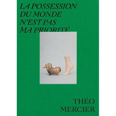 Théo Mercier: La Possession Du Monde n'Est Pas Ma Priorité - (Hardcover)