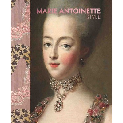 Marie Antoinette Style - by  Sarah Grant (Hardcover)