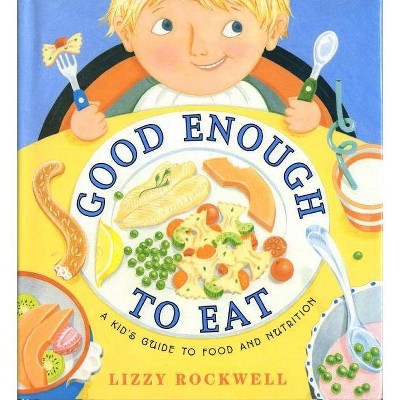 Good Enough to Eat - by  Lizzy Rockwell (Paperback)