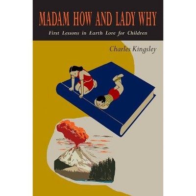 Madam How and Lady Why - by  Charles Kingsley (Paperback)