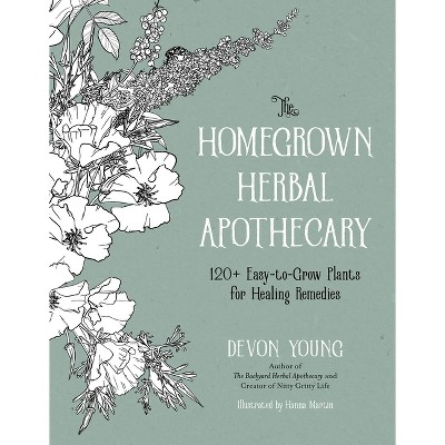 The Homegrown Herbal Apothecary - by  Devon Young (Paperback)