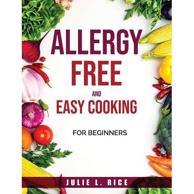 Allergy-Free and Easy Cooking - by  Julie L Rice (Paperback)