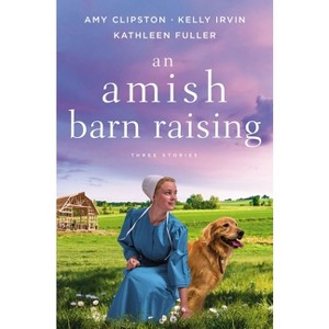 An Amish Barn Raising - by  Amy Clipston & Kelly Irvin & Kathleen Fuller (Paperback) - 1 of 1
