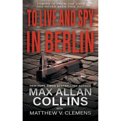 To Live and Spy In Berlin - (John Sand) by  Max Allan Collins & Matthew V Clemens (Paperback)