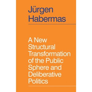 A New Structural Transformation of the Public Sphere and Deliberative Politics - by  Jürgen Habermas (Paperback) - 1 of 1