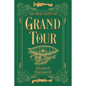 Grand Tour - (The Brass Queen) by Elizabeth Chatsworth - 1 of 1