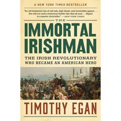 The Immortal Irishman - by  Timothy Egan (Paperback)