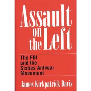 Assault on the Left - by  James K Davis (Hardcover) - 1 of 1