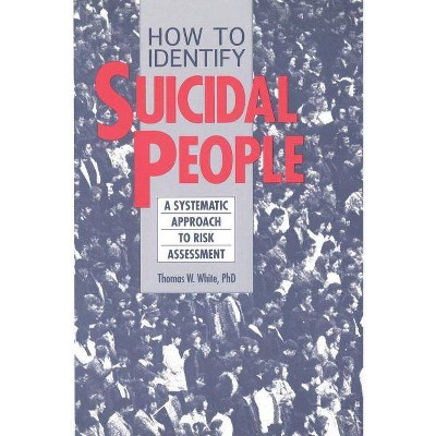 How to Identify Suicidal People - by  Thomas W White (Paperback)