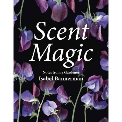 Scent Magic - by  Isabel Bannerman (Hardcover)