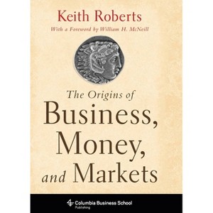 The Origins of Business - (Columbia Business School Publishing) by  Keith Roberts (Paperback) - 1 of 1