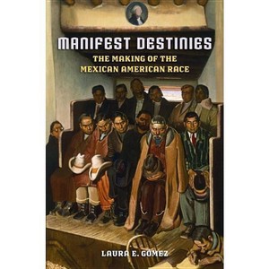 Manifest Destinies - by  Laura E Gómez (Paperback) - 1 of 1