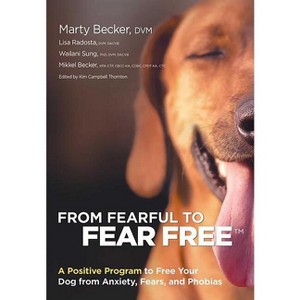 From Fearful to Fear Free - by  Marty Becker & Mikkel Becker & Lisa Radosta (Paperback) - 1 of 1