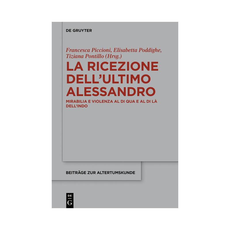La Ricezione Dell'ultimo Alessandro - (Beiträge Zur Altertumskunde) by  Francesca Piccioni & Elisabetta Poddighe & Tiziana Pontillo (Hardcover), 1 of 2