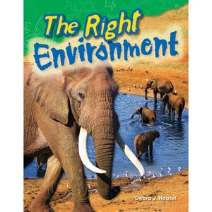 The Right Environment - (Science: Informational Text) by  Debra J Housel (Paperback) - 1 of 1