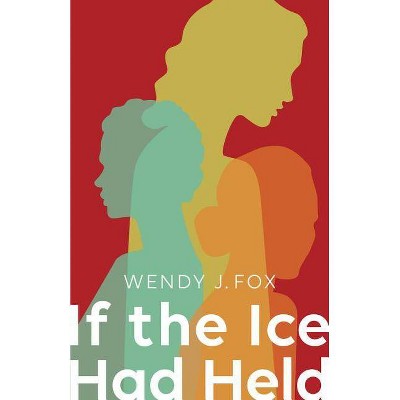 If the Ice Had Held - (Sfwp Literary Awards) by  Wendy J Fox (Paperback)