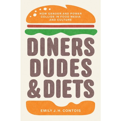 Diners, Dudes, and Diets - (Studies in United States Culture) by  Emily J H Contois (Hardcover)