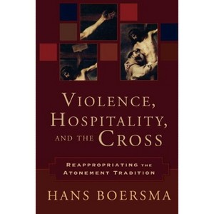 Violence, Hospitality, and the Cross - Annotated by  Hans Boersma (Paperback) - 1 of 1