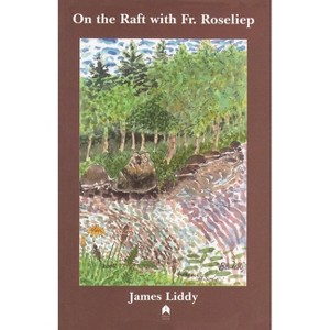 On the Raft with Fr. Roseliep - by  James Liddy (Paperback) - 1 of 1