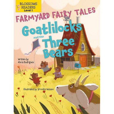 Goatlilocks and the Three Bears - (Farmyard Fairy Tales) by  Alicia Rodriguez (Paperback)