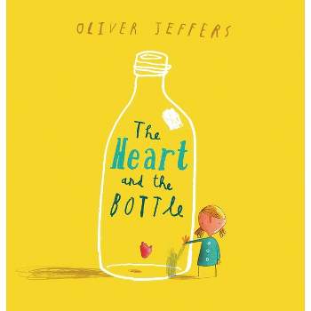 The Heart and the Bottle - by  Oliver Jeffers (Hardcover)