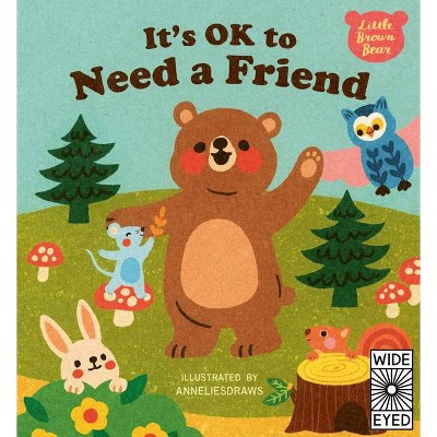 It's Ok to Need a Friend - (Little Brown Bear) by  Anneliesdraws (Hardcover)