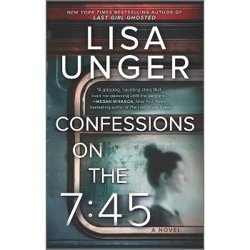 Confessions on the 7:45: A Novel - by  Lisa Unger (Paperback)