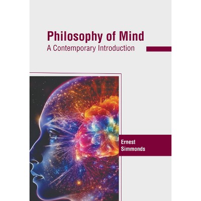 Philosophy of Mind: A Contemporary Introduction - by  Ernest Simmonds (Hardcover)