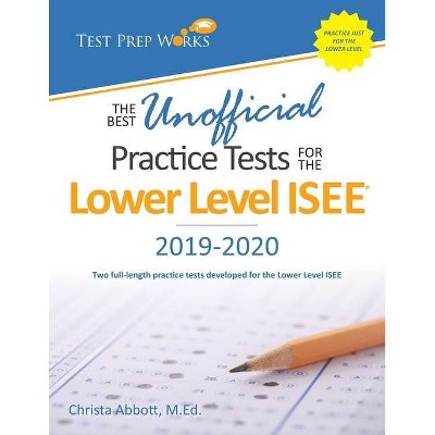 The Best Unofficial Practice Tests for the Lower Level ISEE - by  Christa B Abbott M Ed (Paperback)