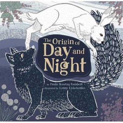 The Origin of Day and Night - by  Paula Ikuutaq Rumbolt (Hardcover)