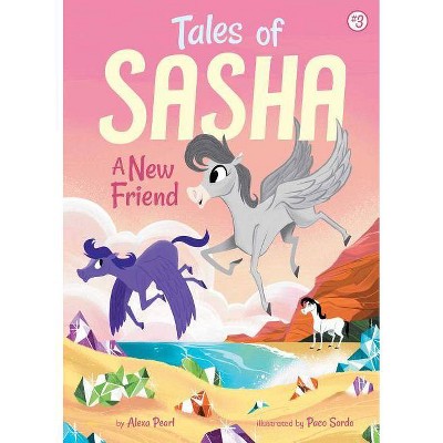 Tales of Sasha 3: A New Friend - by  Alexa Pearl (Paperback)
