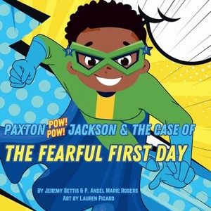 Paxton Pow Pow Jackson & The Case of the Fearful First Day - by  Jeremy Bettis & P Angel Marie Rogers (Paperback) - 1 of 1
